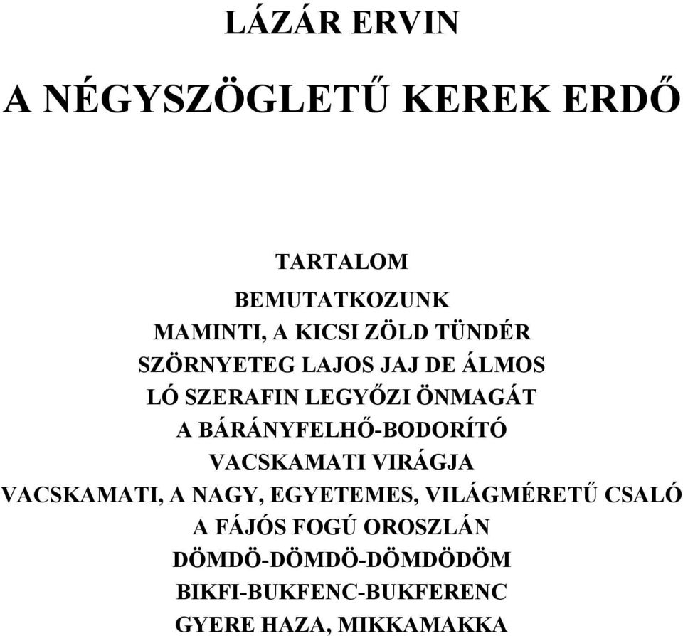 BÁRÁNYFELHŐ-BODORÍTÓ VACSKAMATI VIRÁGJA VACSKAMATI, A NAGY, EGYETEMES,