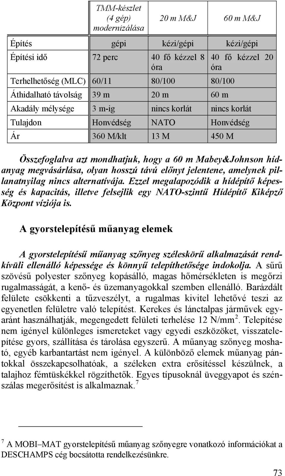 megvásárlása, olyan hosszú távú előnyt jelentene, amelynek pillanatnyilag nincs alternatívája.
