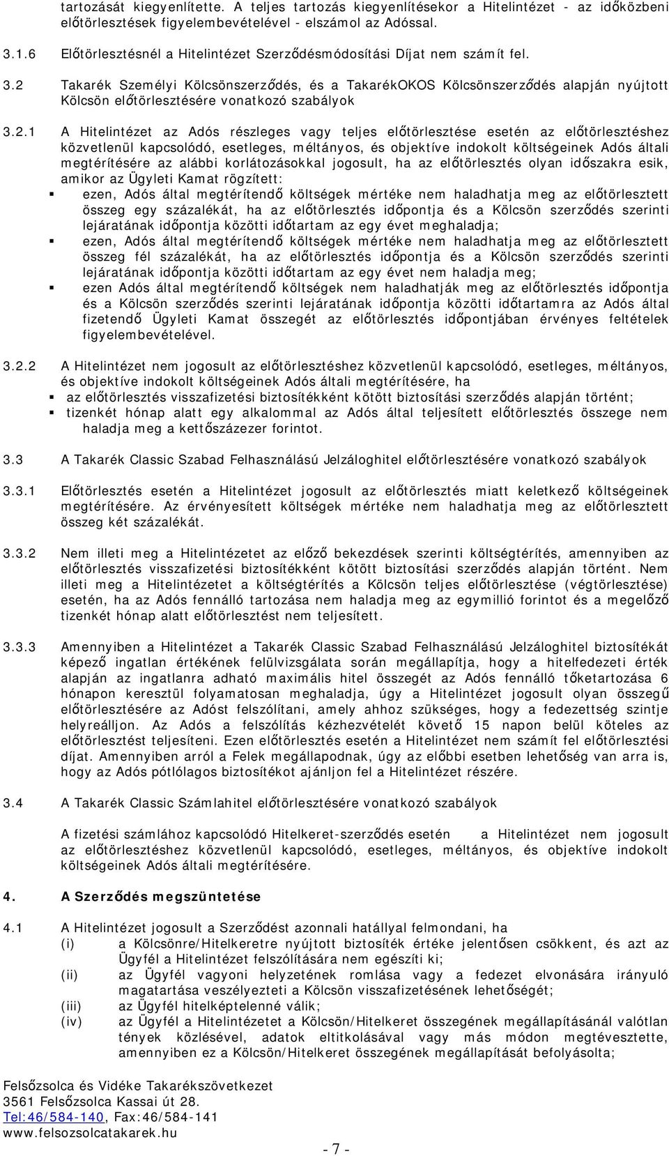 2 Takarék Személyi Kölcsönszerződés, és a TakarékOKOS Kölcsönszerződés alapján nyújtott Kölcsön előtörlesztésére vonatkozó szabályok 3.2.1 A Hitelintézet az Adós részleges vagy teljes előtörlesztése