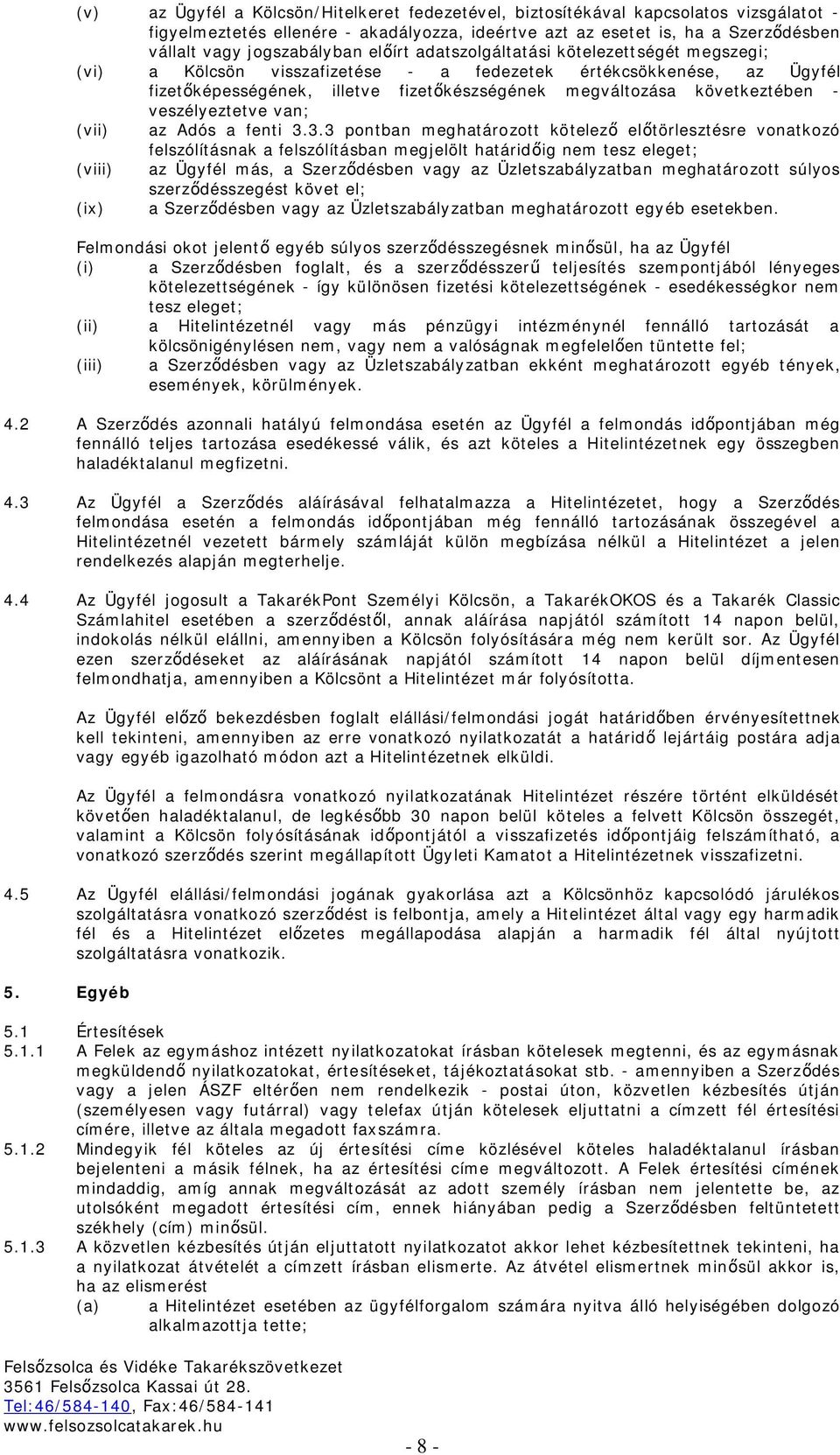 veszélyeztetve van; (vii) az Adós a fenti 3.