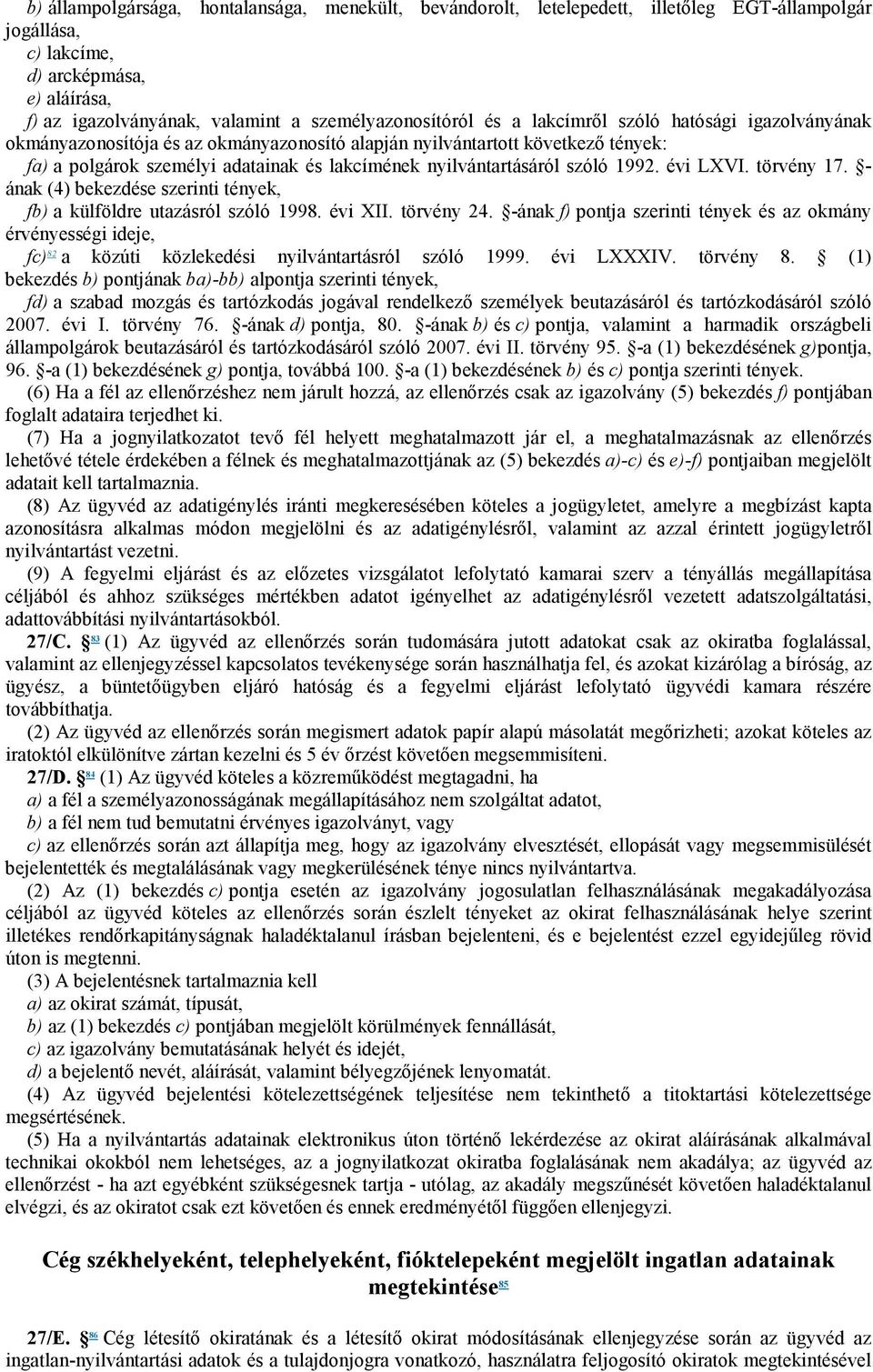 nyilvántartásáról szóló 1992. évi LXVI. törvény 17. - ának (4) bekezdése szerinti tények, fb) a külföldre utazásról szóló 1998. évi XII. törvény 24.