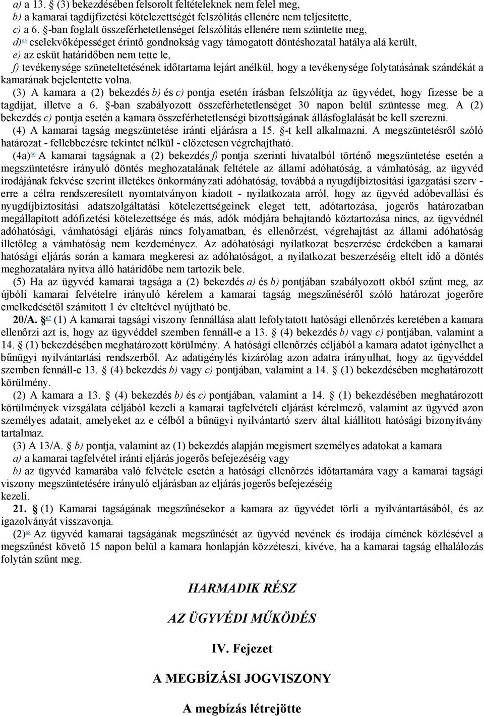 tette le, f) tevékenysége szüneteltetésének időtartama lejárt anélkül, hogy a tevékenysége folytatásának szándékát a kamarának bejelentette volna.