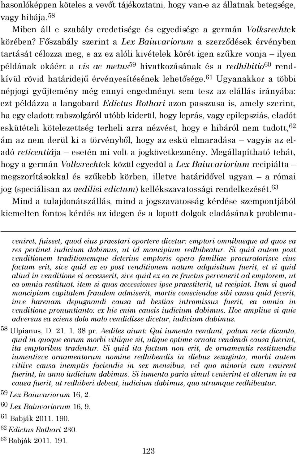 redhibitio 60 rendkívül rövid határidejű érvényesítésének lehetősége.