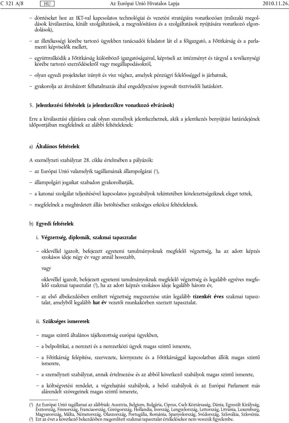 vonatkozó elgondolások), az illetékességi körébe tartozó ügyekben tanácsadói feladatot lát el a főigazgató, a Főtitkárság és a parlamenti képviselők mellett, együttműködik a Főtitkárság különböző