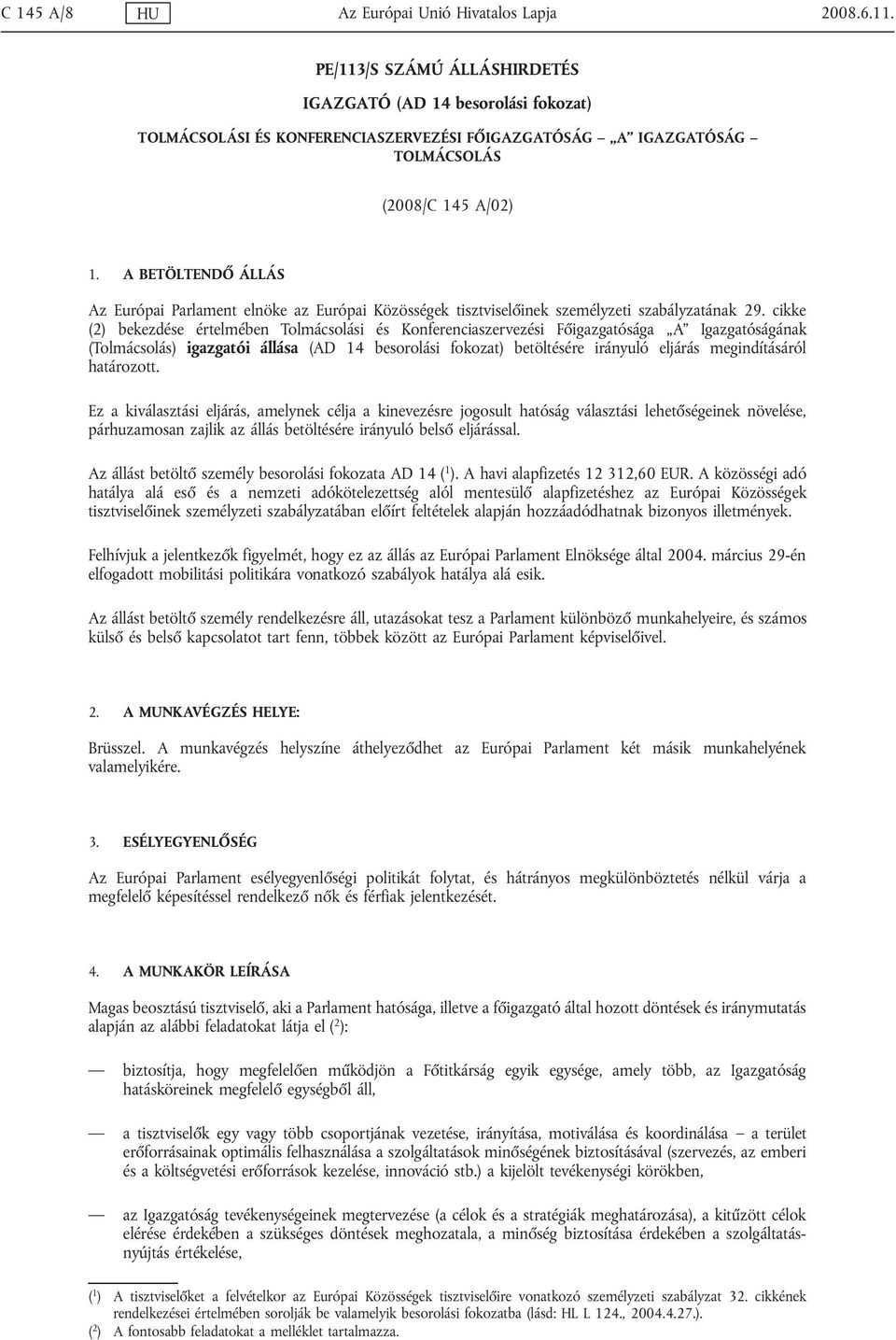 A BETÖLTENDŐ ÁLLÁS Az Európai Parlament elnöke az Európai Közösségek tisztviselőinek személyzeti szabályzatának 29.