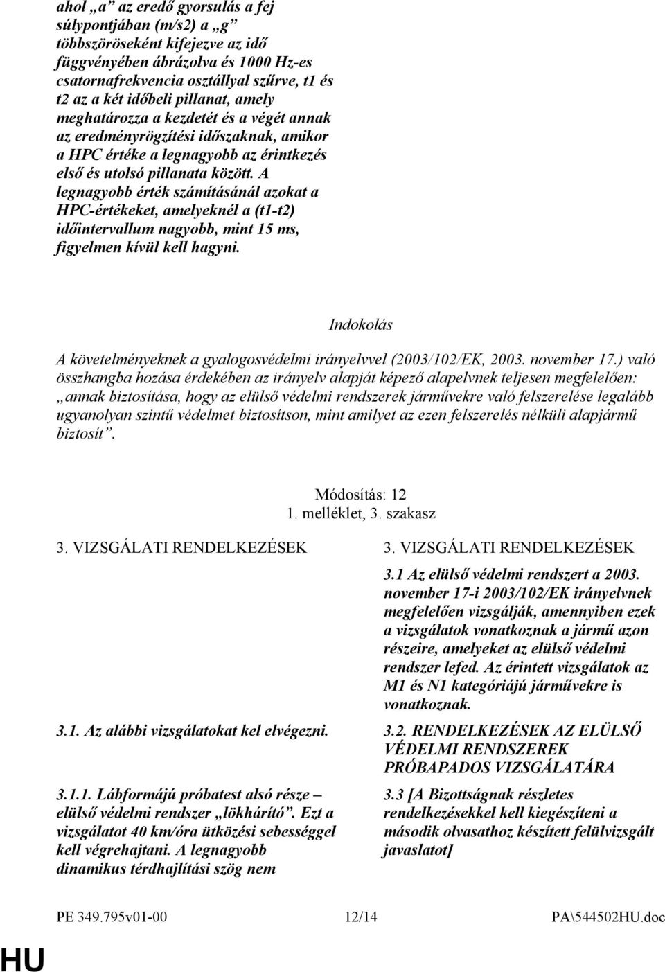 A legnagyobb érték számításánál azokat a HPC-értékeket, amelyeknél a (t1-t2) időintervallum nagyobb, mint 15 ms, figyelmen kívül kell hagyni.