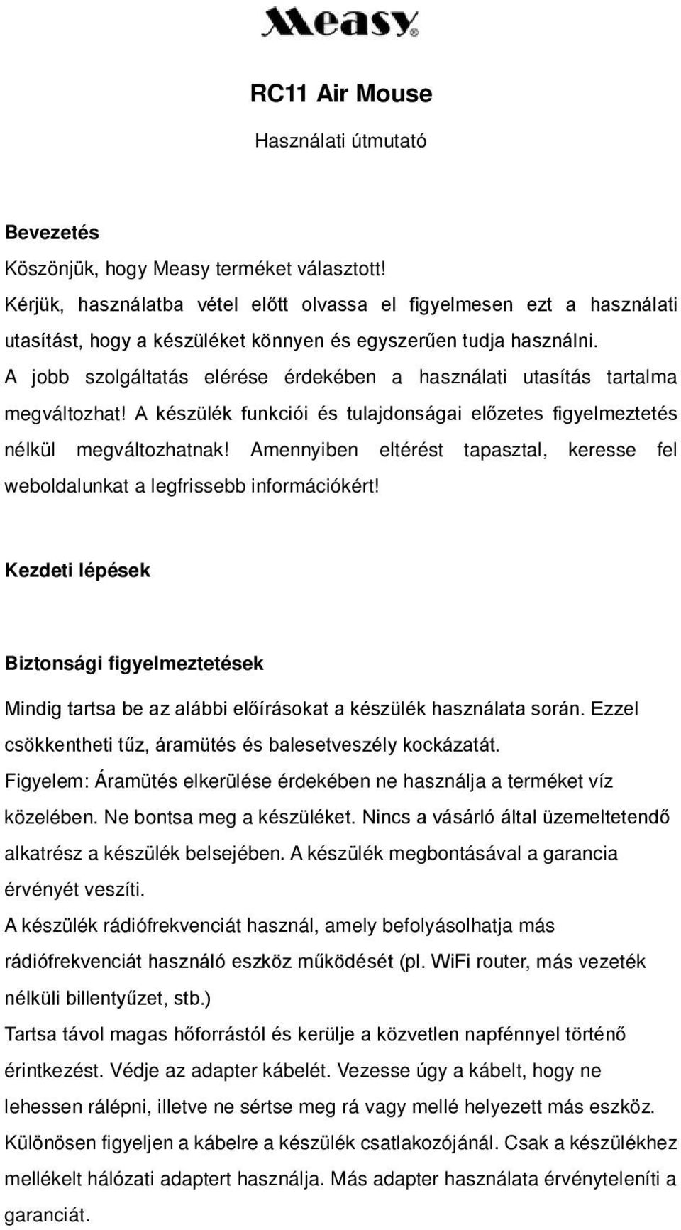 A jobb szolgáltatás elérése érdekében a használati utasítás tartalma megváltozhat! A készülék funkciói és tulajdonságai előzetes figyelmeztetés nélkül megváltozhatnak!