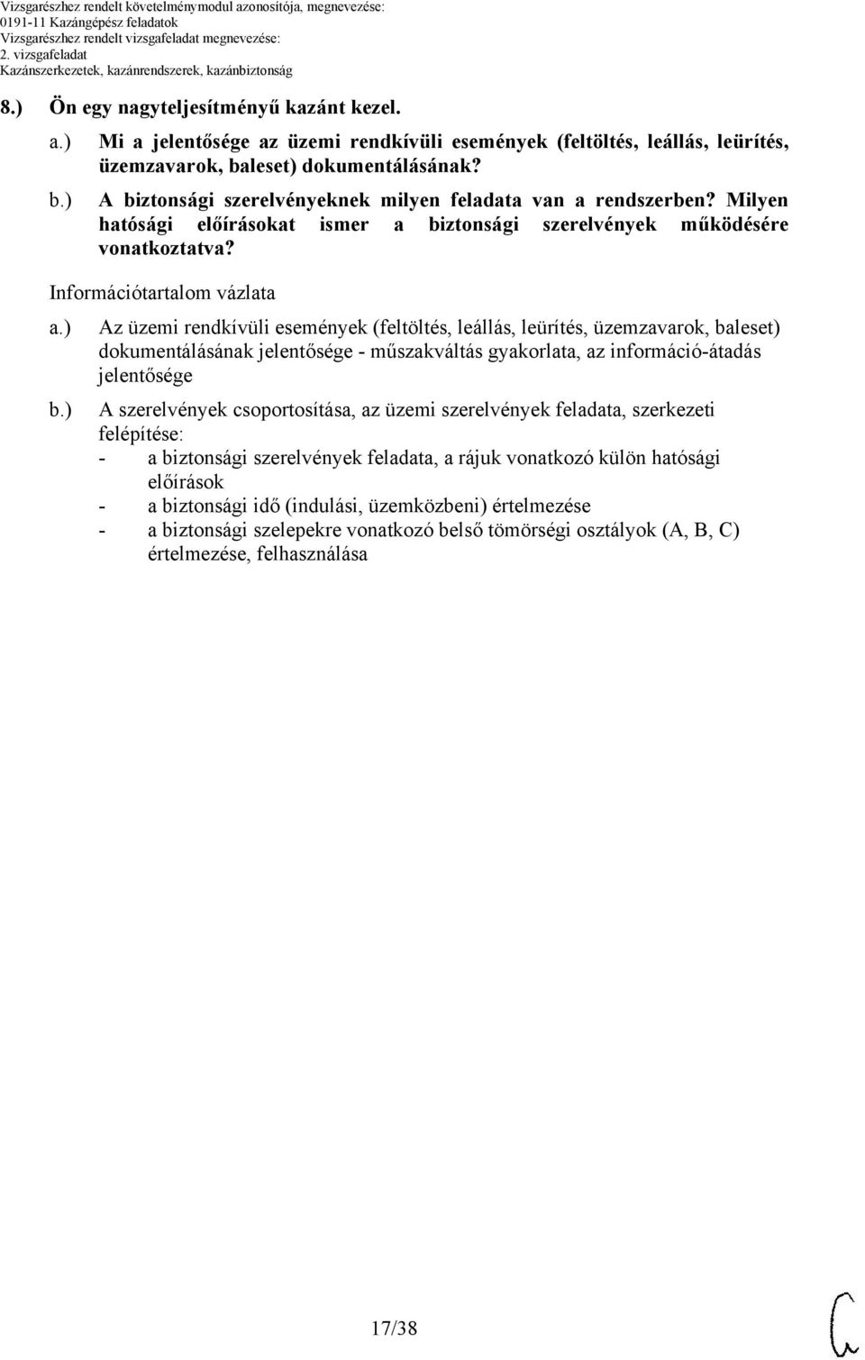 ) Az üzemi rendkívüli események (feltöltés, leállás, leürítés, üzemzavarok, baleset) dokumentálásának jelentősége - műszakváltás gyakorlata, az információ-átadás jelentősége A szerelvények