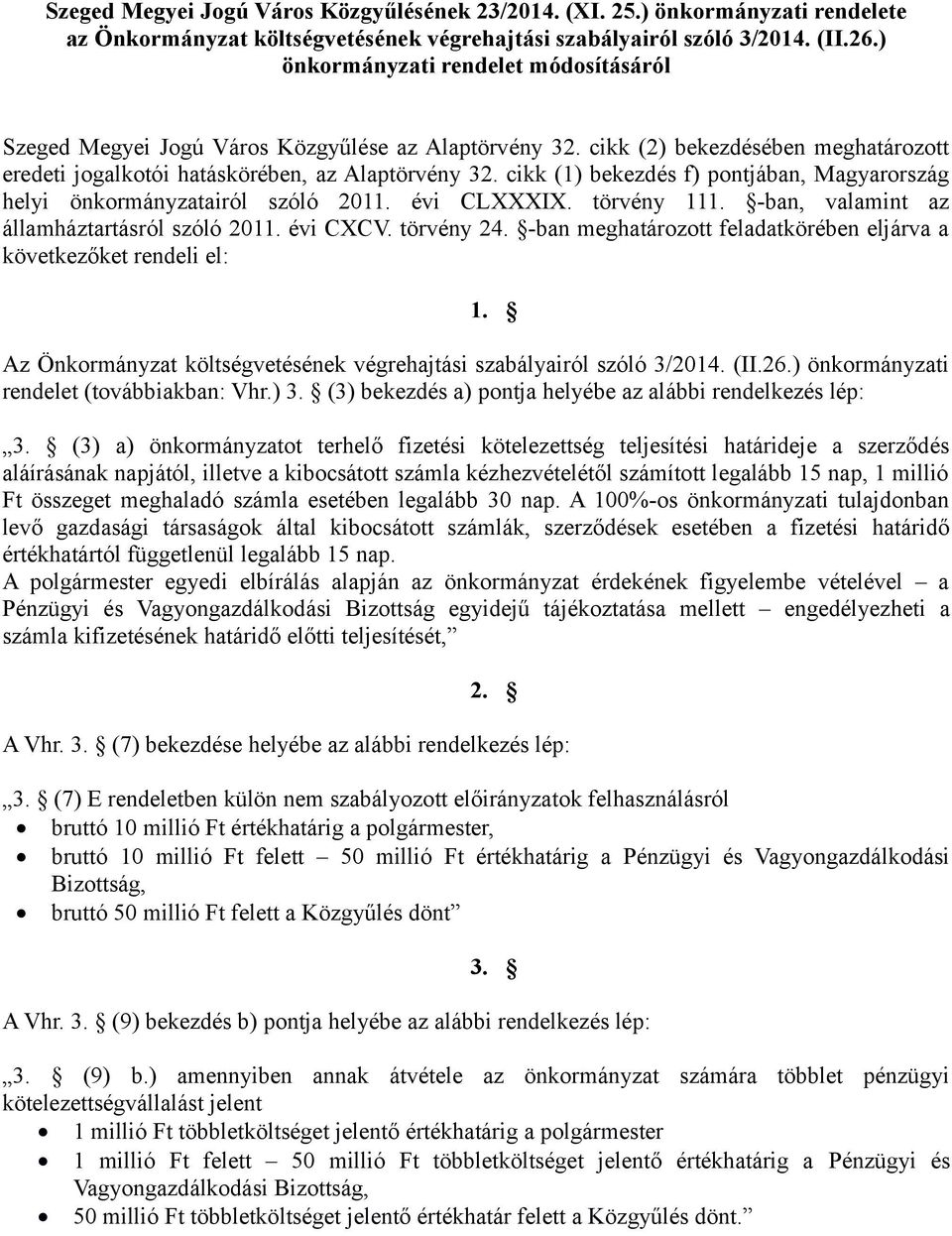cikk (1) bekezdés f) pontjában, Magyarország helyi önkormányzatairól szóló 2011. évi CLXXXIX. törvény 111. -ban, valamint az államháztartásról szóló 2011. évi CXCV. törvény 24.