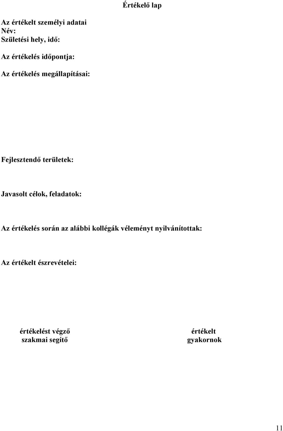 Javasolt célok, feladatok: Az értékelés során az alábbi kollégák véleményt