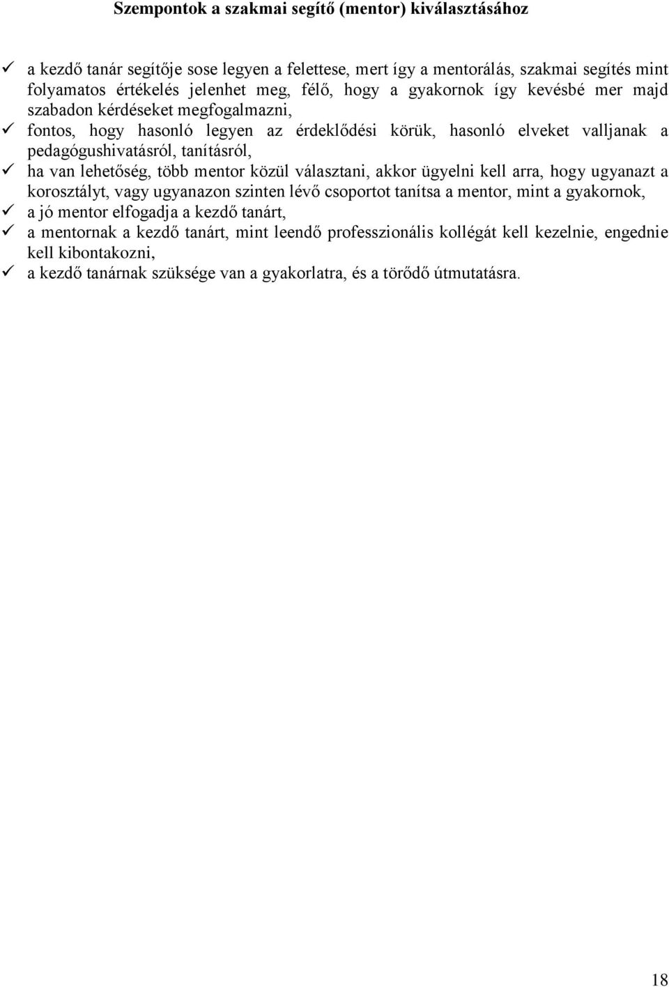 lehetőség, több mentor közül választani, akkor ügyelni kell arra, hogy ugyanazt a korosztályt, vagy ugyanazon szinten lévő csoportot tanítsa a mentor, mint a gyakornok, a jó mentor elfogadja