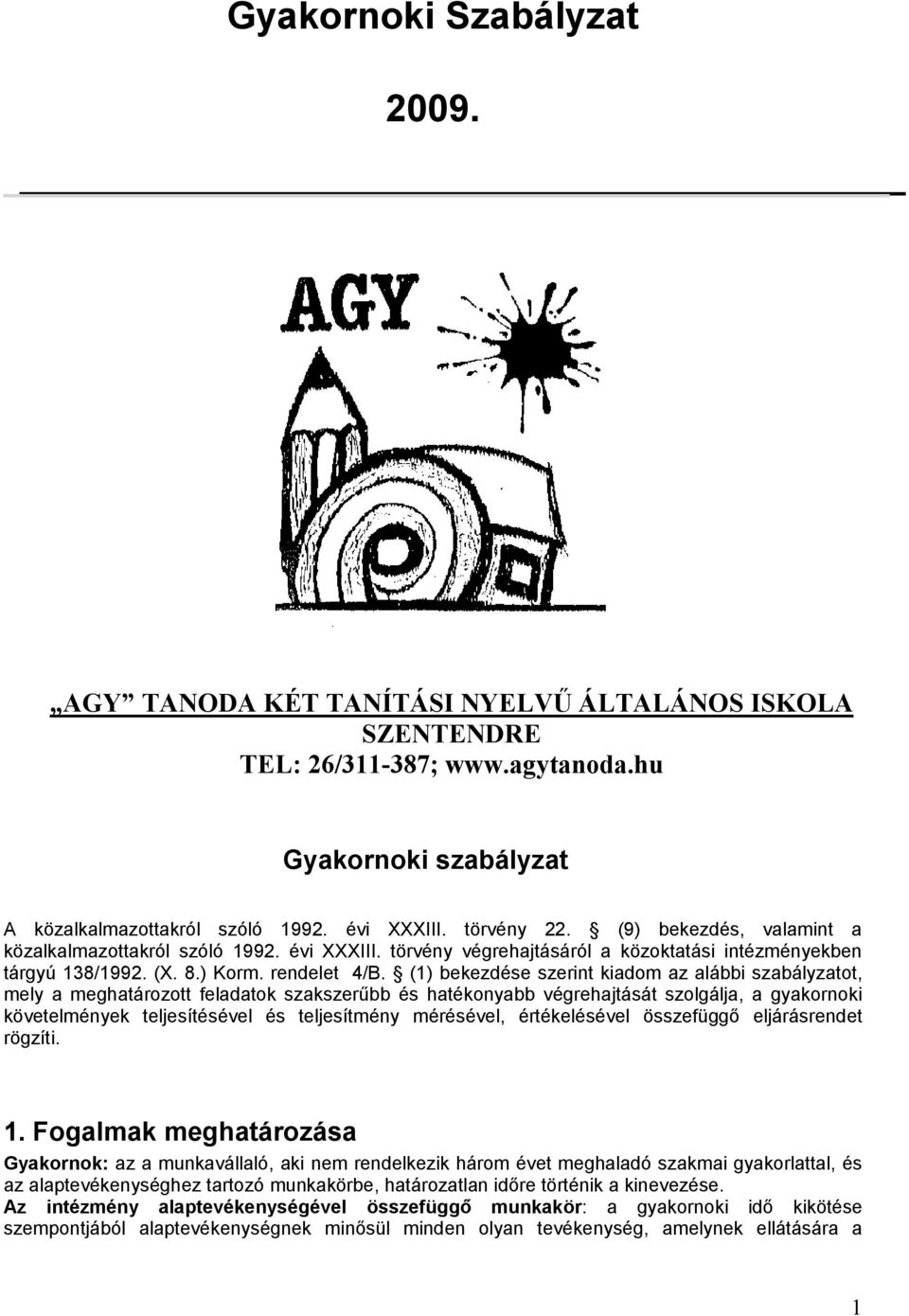 (1) bekezdése szerint kiadom az alábbi szabályzatot, mely a meghatározott feladatok szakszerűbb és hatékonyabb végrehajtását szolgálja, a gyakornoki követelmények teljesítésével és teljesítmény