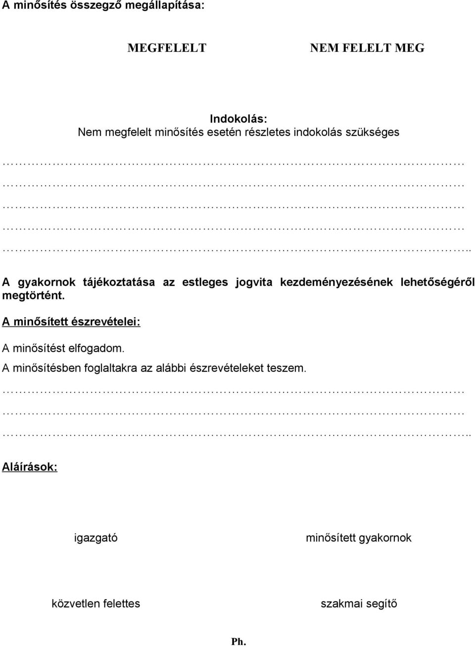 . A gyakornok tájékoztatása az estleges jogvita kezdeményezésének lehetőségéről megtörtént.