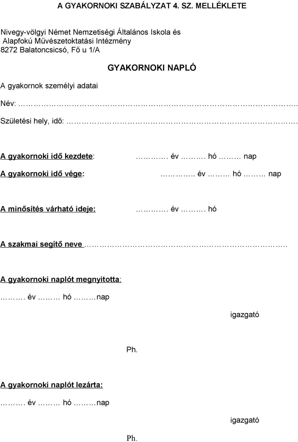 MELLÉKLETE Nivegy-völgyi Német Nemzetiségi Általános Iskola és Alapfokú Művészetoktatási Intézmény 8272 Balatoncsicsó,