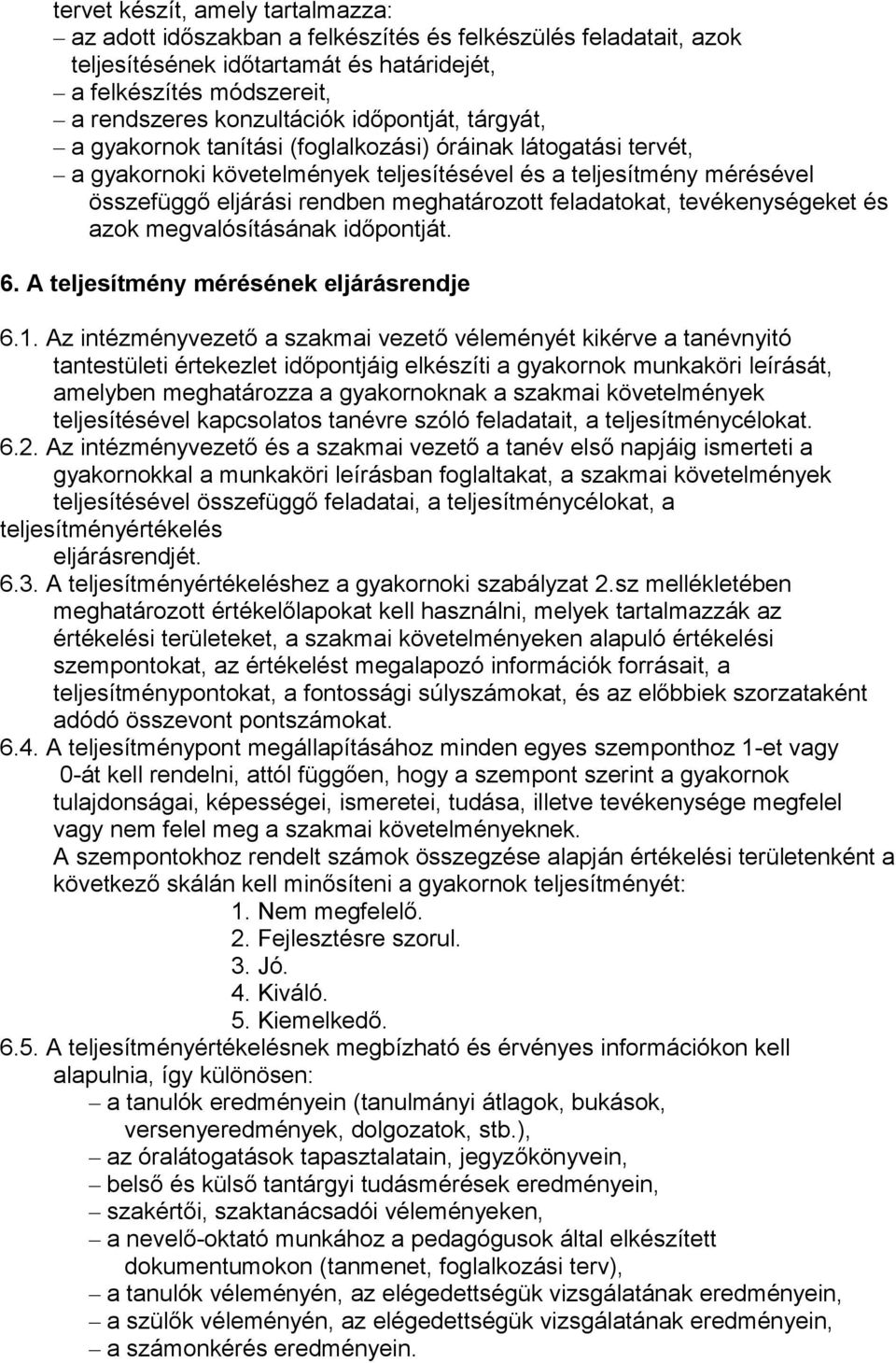 feladatokat, tevékenységeket és azok megvalósításának időpontját. 6. A teljesítmény mérésének eljárásrendje 6.1.