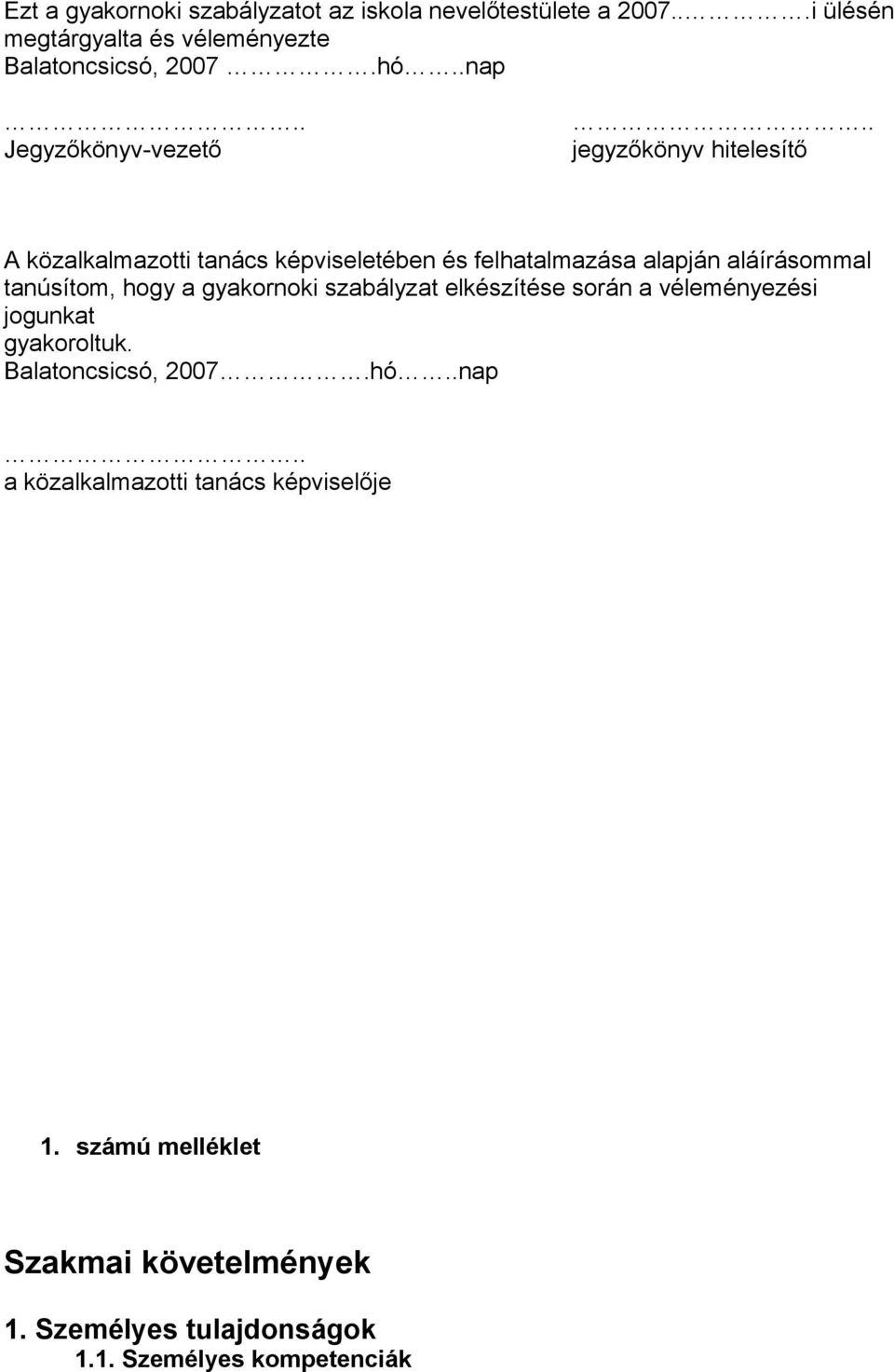 . jegyzőkönyv hitelesítő A közalkalmazotti tanács képviseletében és felhatalmazása alapján aláírásommal tanúsítom, hogy a