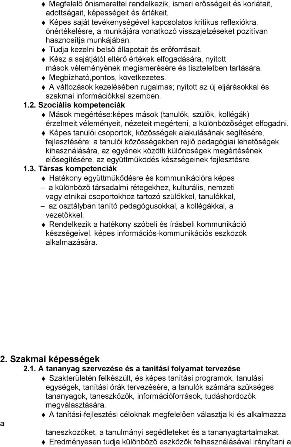 Kész a sajátjától eltérő értékek elfogadására, nyitott mások véleményének megismerésére és tiszteletben tartására. Megbízható,pontos, következetes.