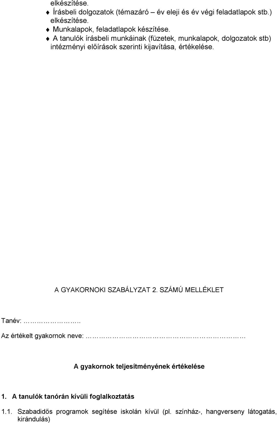 A tanulók írásbeli munkáinak (füzetek, munkalapok, dolgozatok stb) intézményi előírások szerinti kijavítása, értékelése.