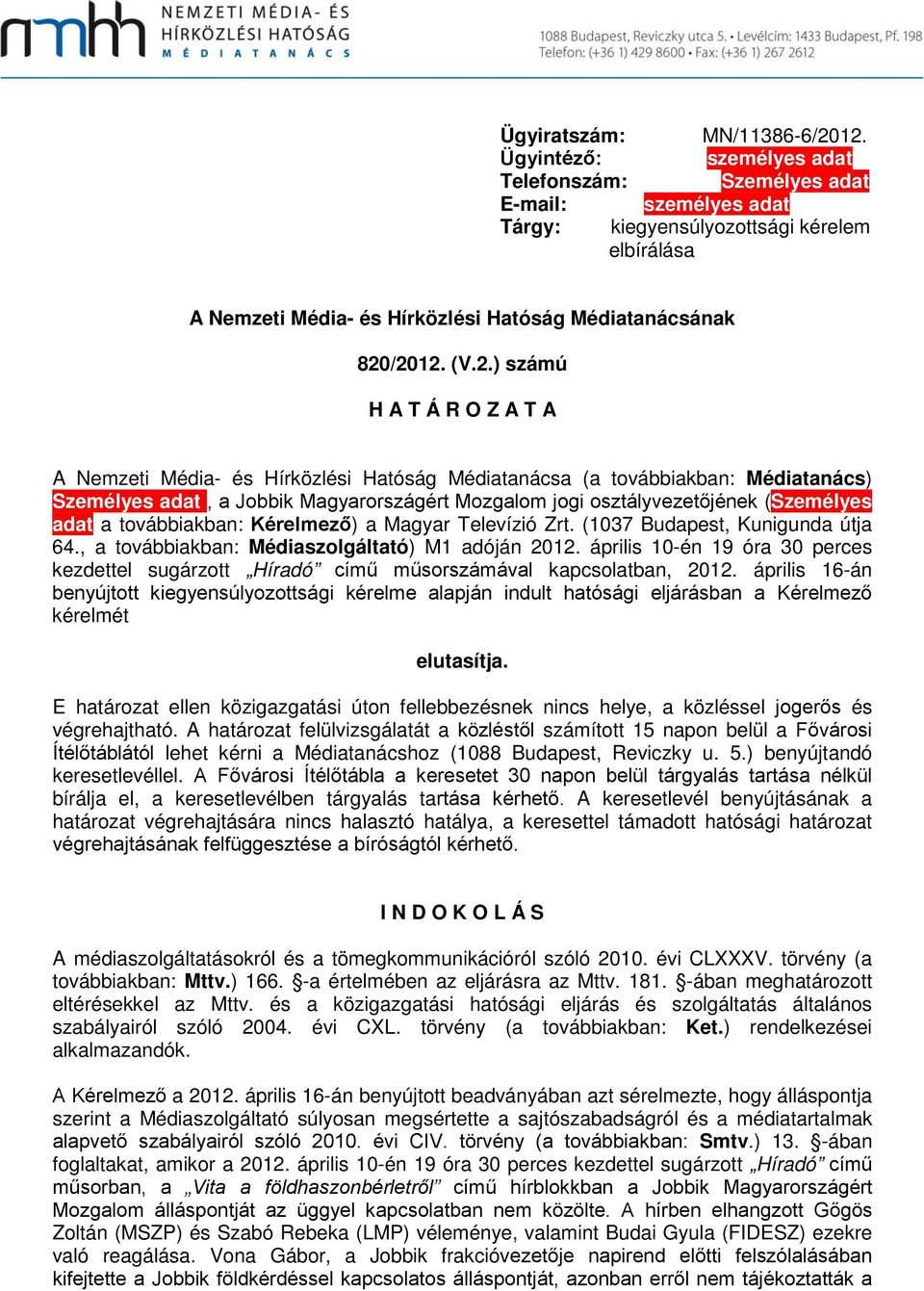 /2012. (V.2.) számú H A T Á R O Z A T A A Nemzeti Média- és Hírközlési Hatóság Médiatanácsa (a továbbiakban: Médiatanács) Személyes adat, a Jobbik Magyarországért Mozgalom jogi osztályvezetőjének