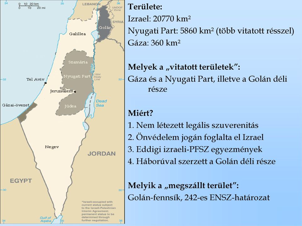 Nem létezett legális szuverenitás 2. Önvédelem jogán foglalta el Izrael 3.