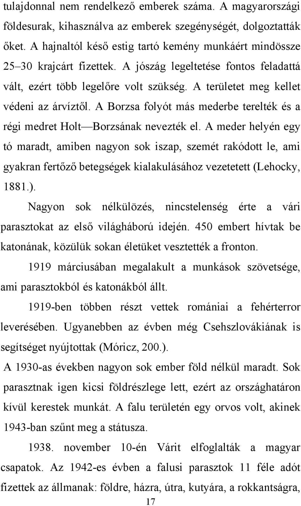 A Borzsa folyót más mederbe terelték és a régi medret Holt Borzsának nevezték el.