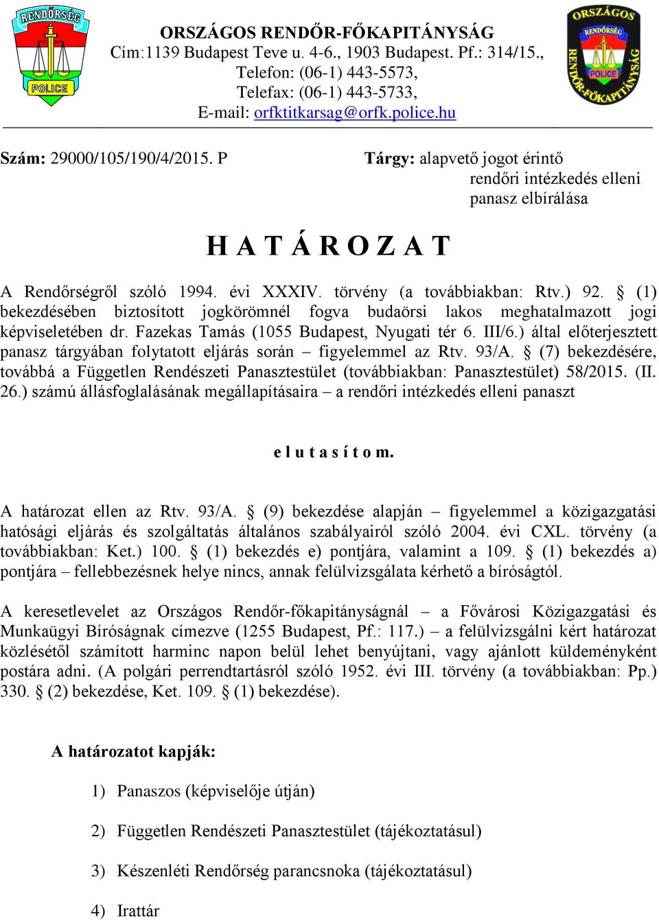 (1) bekezdésében biztosított jogkörömnél fogva budaörsi lakos meghatalmazott jogi képviseletében dr. Fazekas Tamás (1055 Budapest, Nyugati tér 6. III/6.