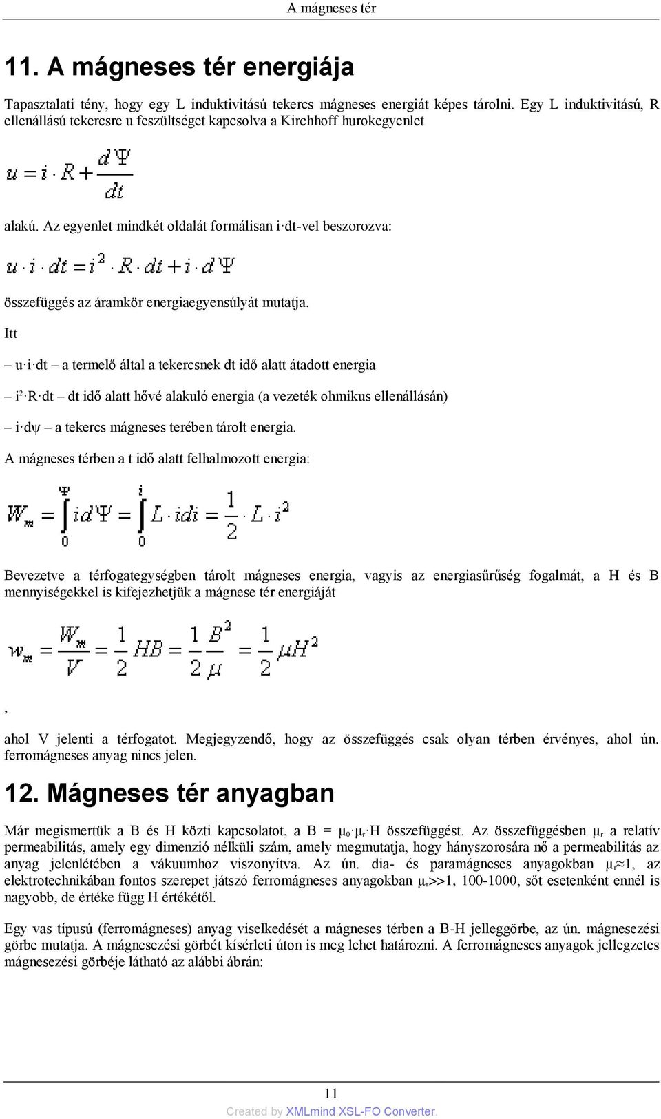 Az egyenlet mindkét oldalát formálisan i dt-vel beszorozva: összefüggés az áramkör energiaegyensúlyát mutatja.