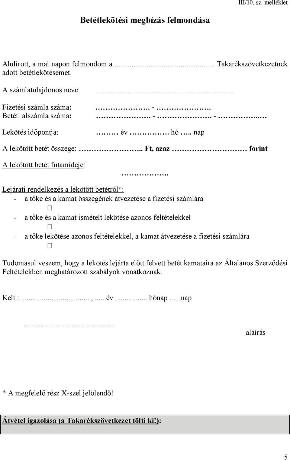 Lejárati rendelkezés a lekötött betétről*: - a tőke és a kamat összegének átvezetése a fizetési számlára - a tőke és a kamat ismételt lekötése azonos feltételekkel - a tőke lekötése azonos