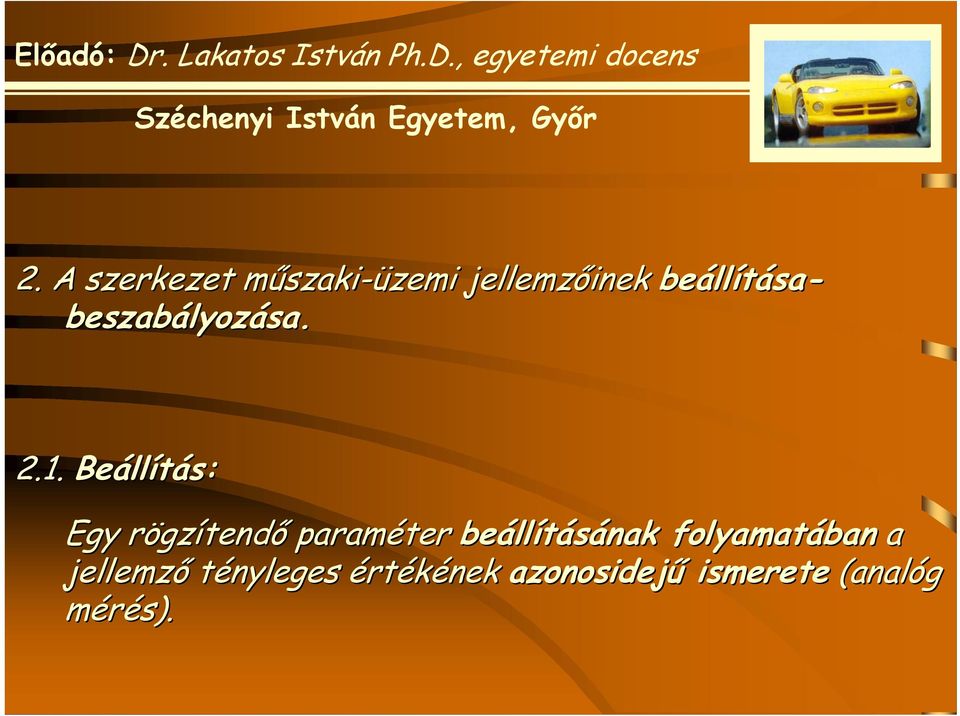 Beáll llítás: Egy rögzr gzítendő paraméter beáll