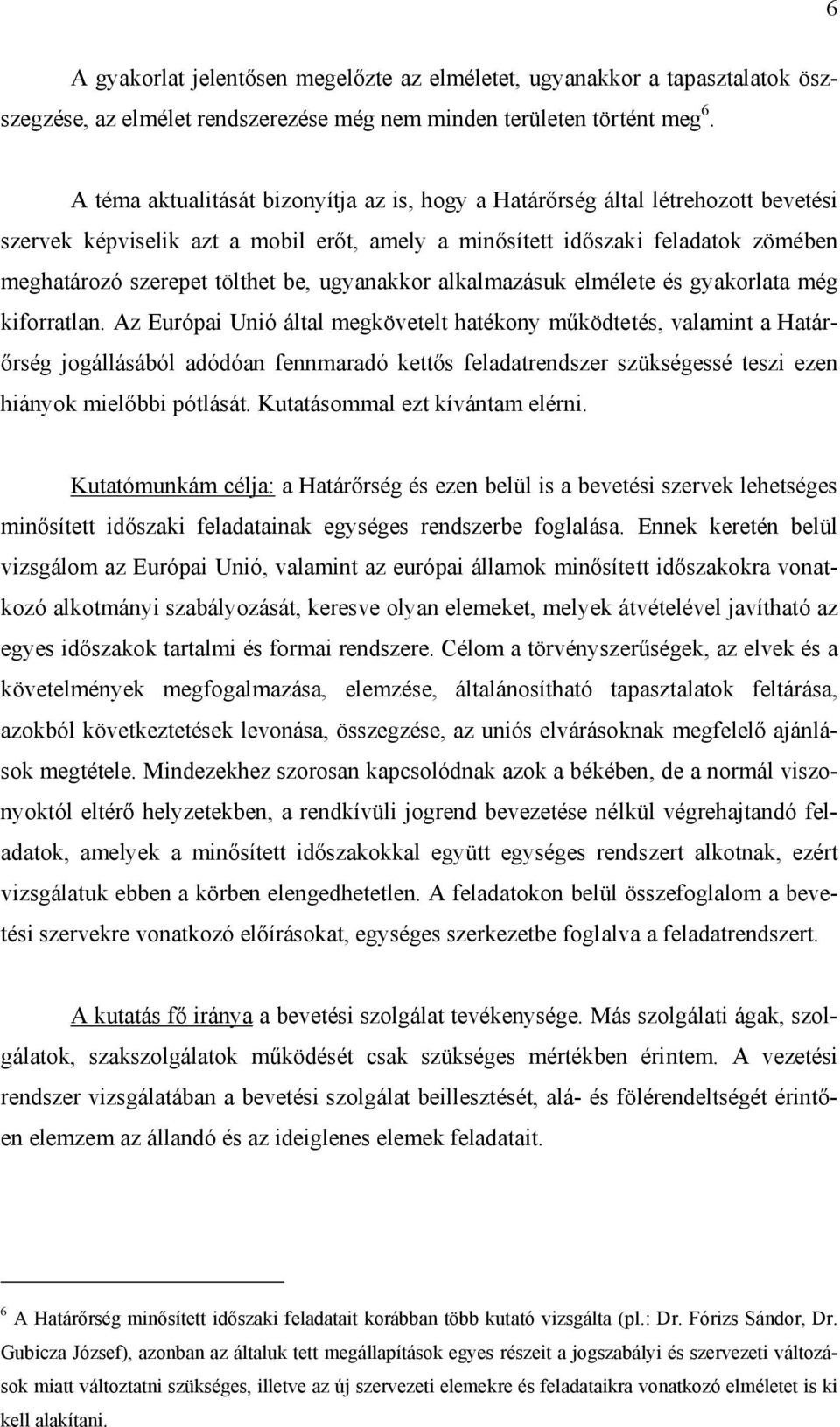 ugyanakkor alkalmazásuk elmélete és gyakorlata még kiforratlan.