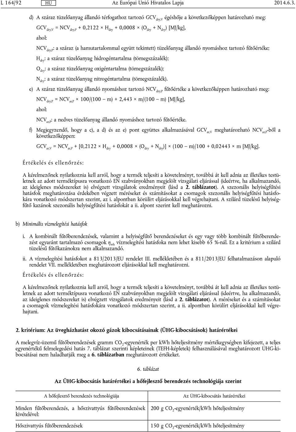 száraz (a hamutartalommal együtt tekintett) tüzelőanyag állandó nyomáshoz tartozó fűtőértéke; H dry : a száraz tüzelőanyag hidrogéntartalma (tömegszázalék); O dry : a száraz tüzelőanyag