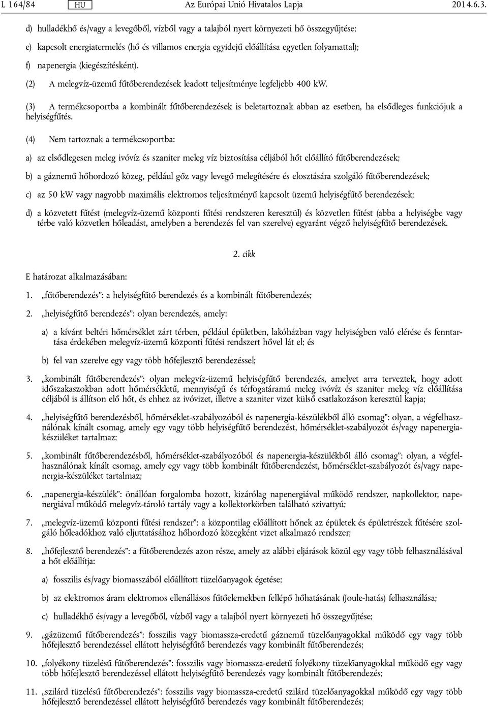 napenergia (kiegészítésként). (2) A melegvíz-üzemű fűtőberendezések leadott teljesítménye legfeljebb 400 kw.