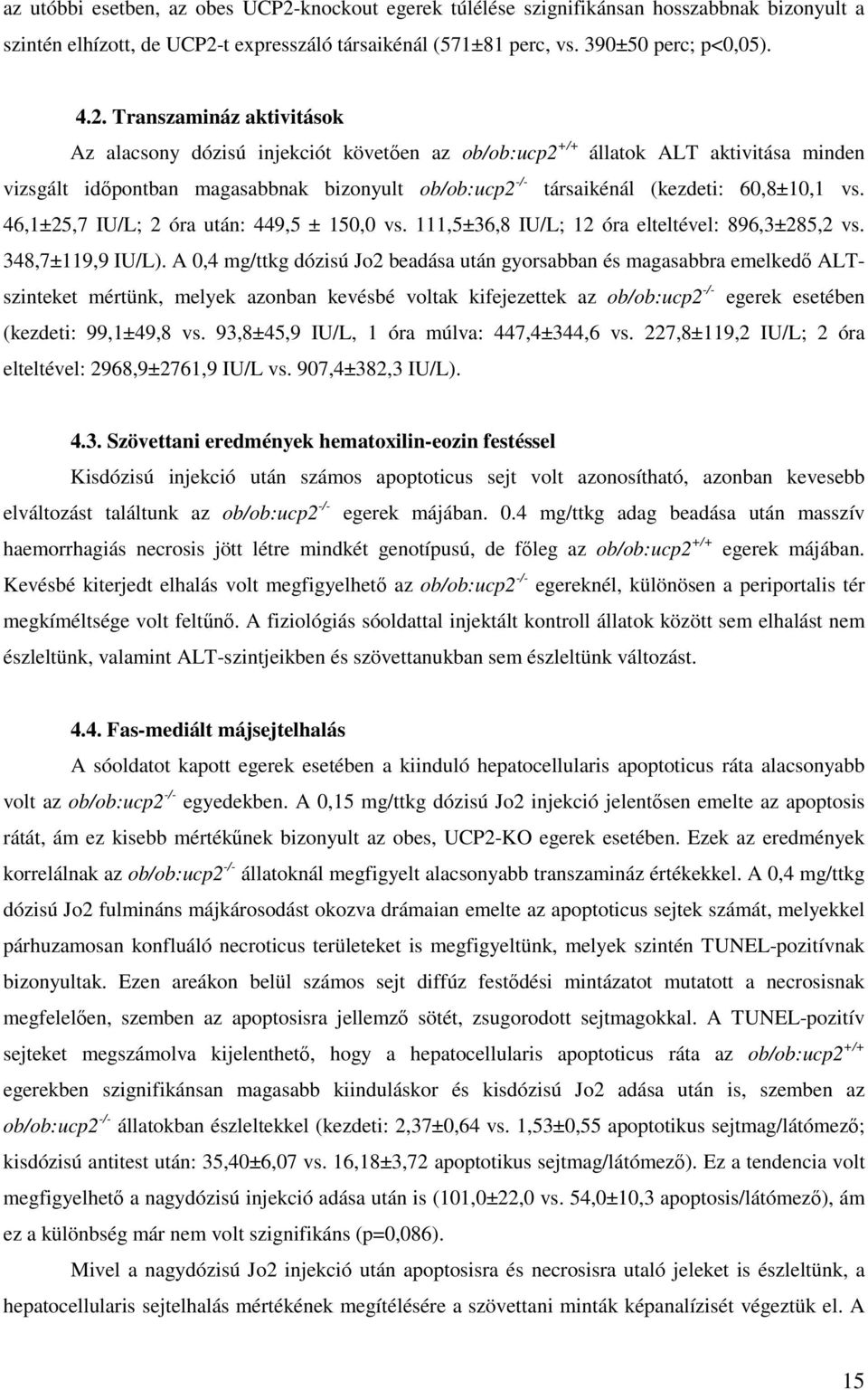 t expresszáló társaikénál (571±81 perc, vs. 390±50 perc; p<0,05). 4.2.