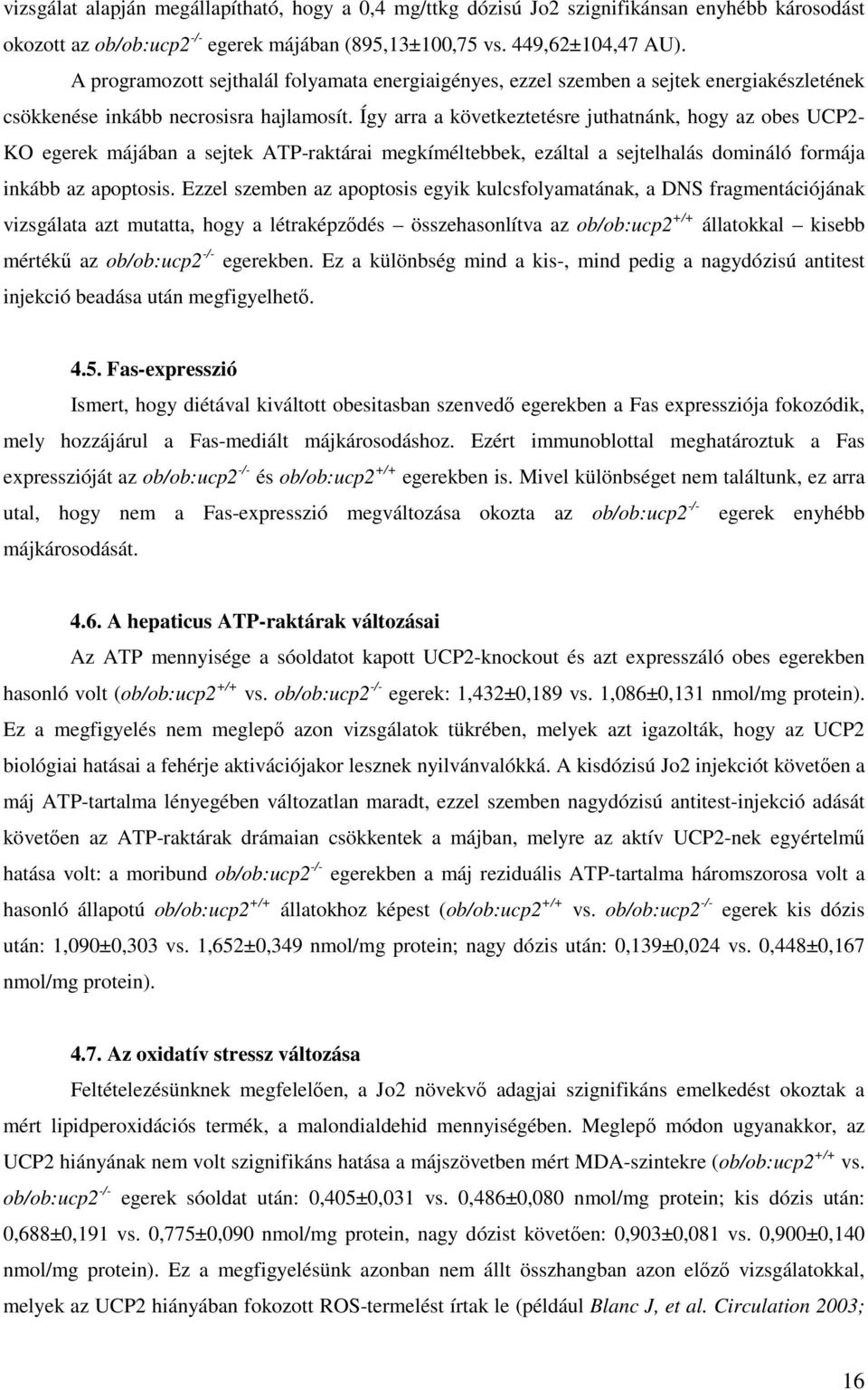 Így arra a következtetésre juthatnánk, hogy az obes UCP2- KO egerek májában a sejtek ATP-raktárai megkíméltebbek, ezáltal a sejtelhalás domináló formája inkább az apoptosis.
