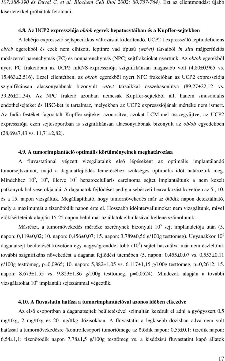 :757-764). Ezt az ellentmondást újabb kísérletekkel próbáltuk feloldani. 4.8.