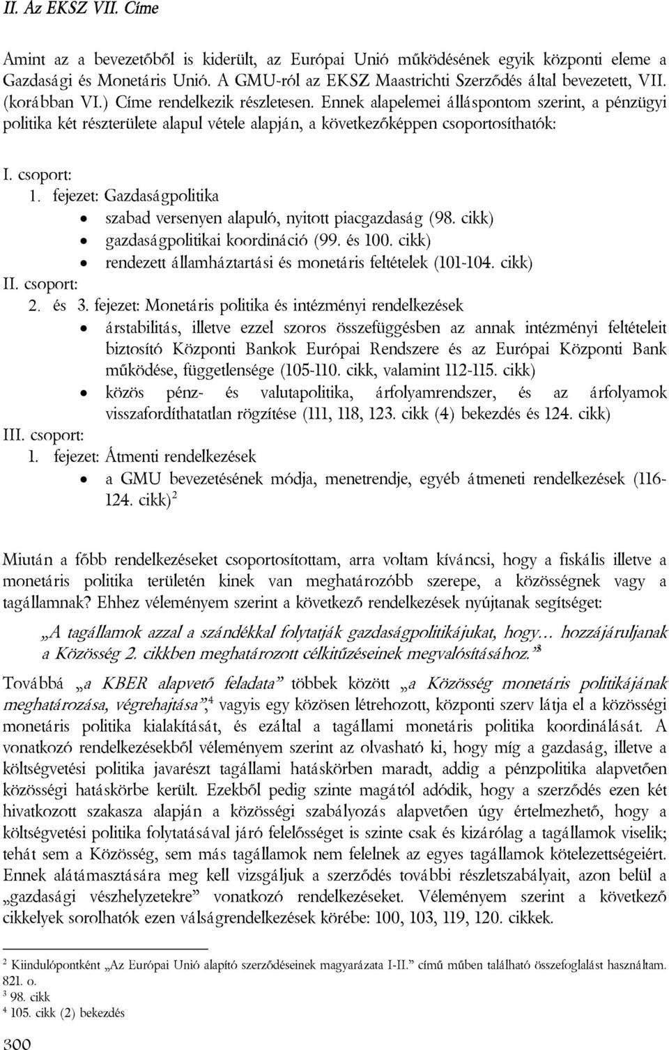 fejezet: Gazdaságpolitika szabad versenyen alapuló, nyitott piacgazdaság (98. cikk) gazdaságpolitikai koordináció (99. és 100. cikk) rendezett államháztartási és monetáris feltételek (101-104.