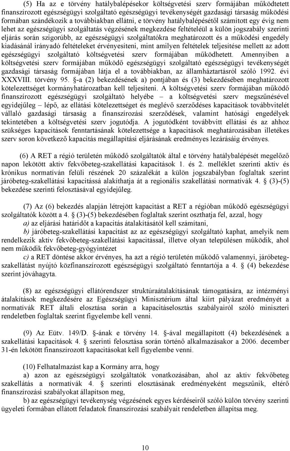 egészségügyi szolgáltatókra meghatározott és a működési engedély kiadásánál irányadó feltételeket érvényesíteni, mint amilyen feltételek teljesítése mellett az adott egészségügyi szolgáltató