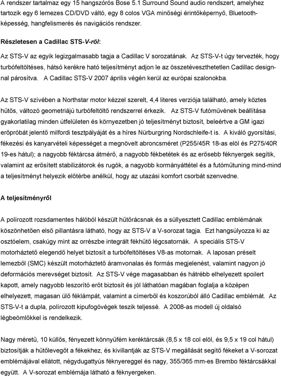 Részletesen a Cadillac STS-V-ről: Az STS-V az egyik legizgalmasabb tagja a Cadillac V sorozatának.