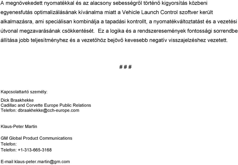 Ez a logika és a rendszeresemények fontossági sorrendbe állítása jobb teljesítményhez és a vezetőhöz bejövő kevesebb negatív visszajelzéshez vezetett.