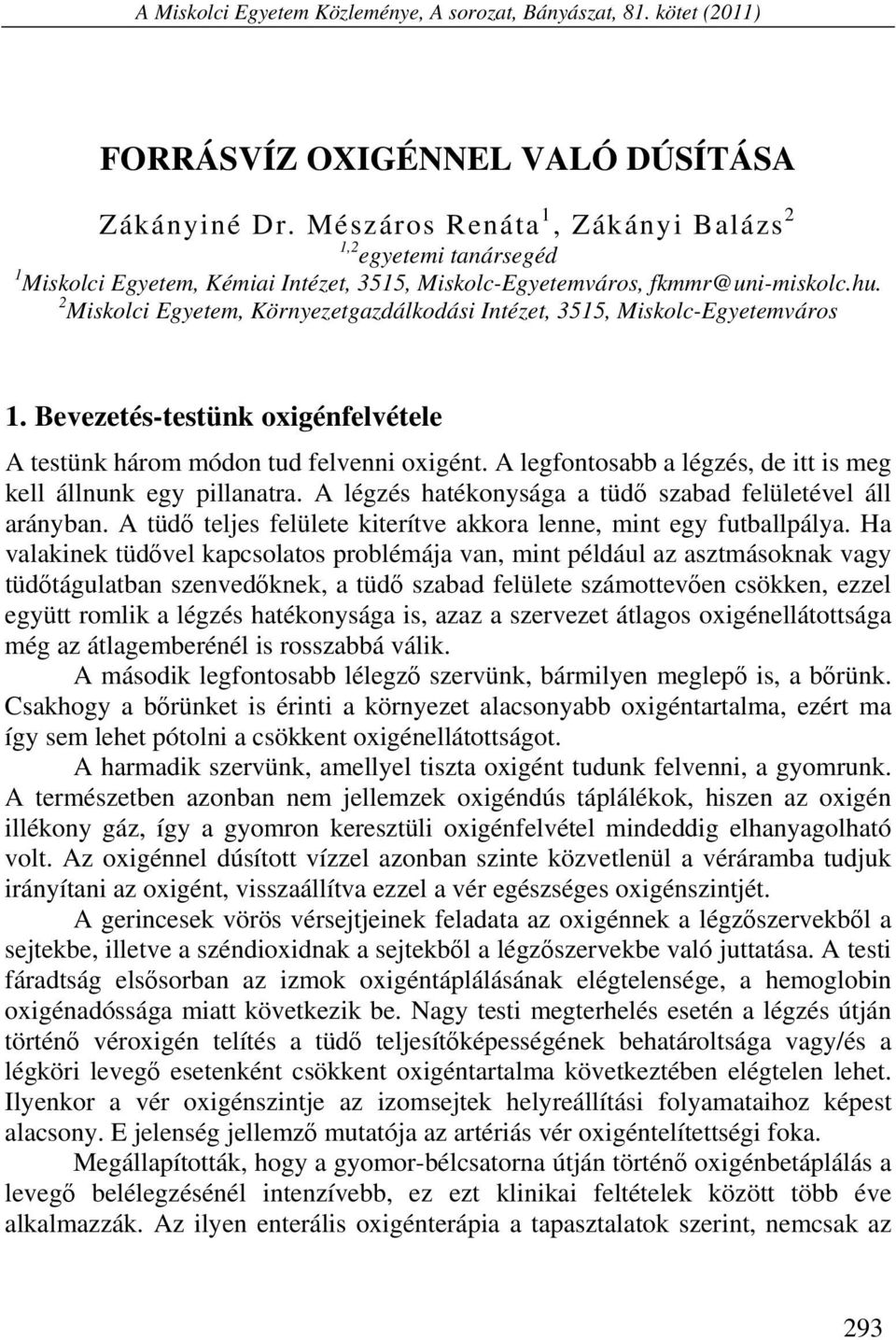 2 Miskolci Egyetem, Környezetgazdálkodási Intézet, 3515, Miskolc-Egyetemváros 1. Bevezetés-testünk oxigénfelvétele A testünk három módon tud felvenni oxigént.