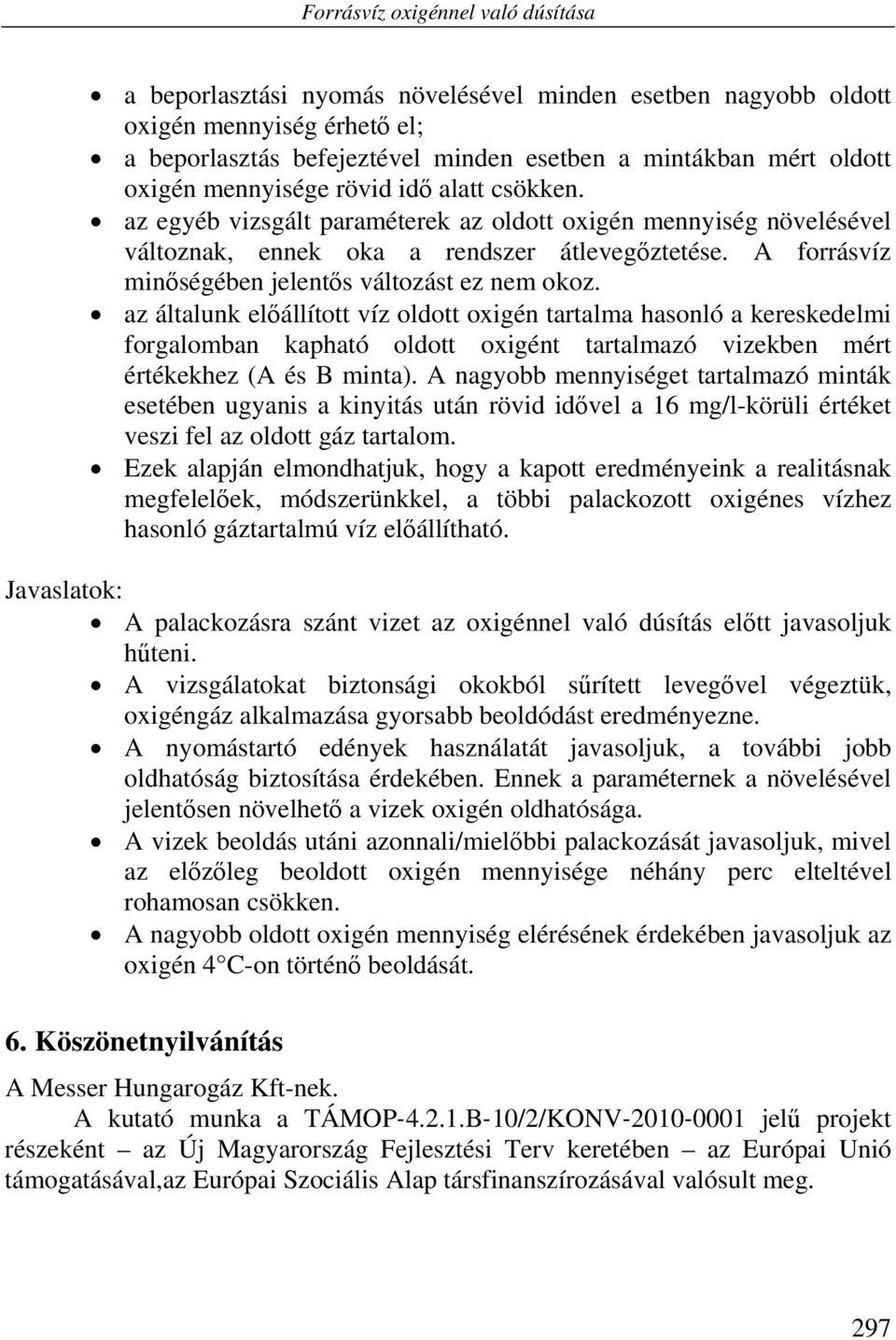 A forrásvíz minőségében jelentős változást ez nem okoz.