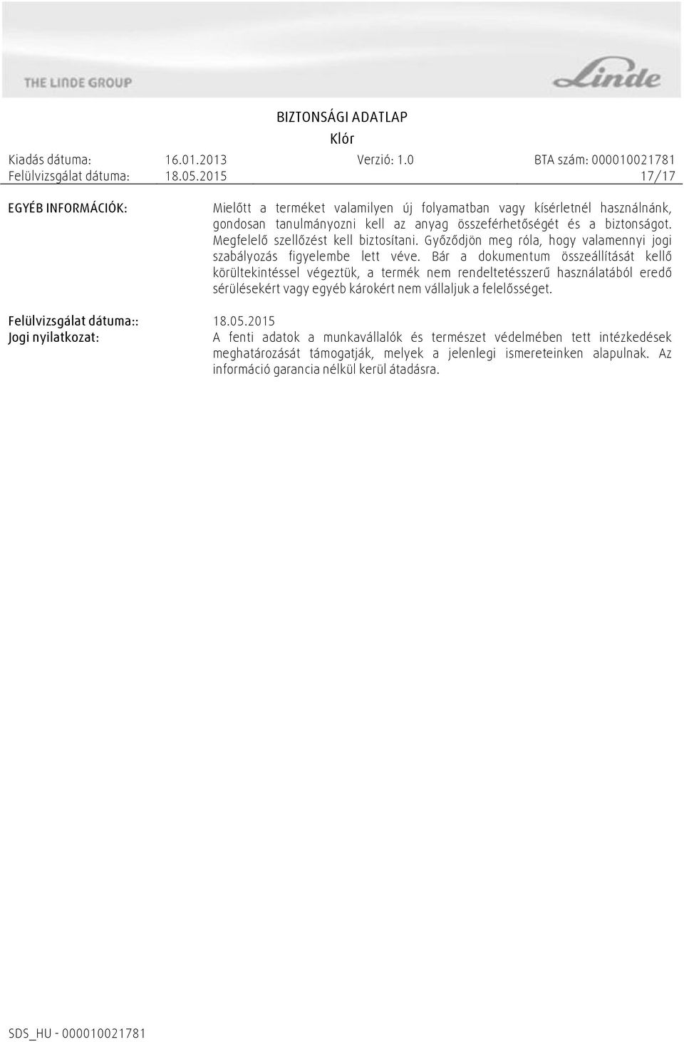 Bár a dokumentum összeállítását kellő körültekintéssel végeztük, a termék nem rendeltetésszerű használatából eredő sérülésekért vagy egyéb károkért nem vállaljuk a