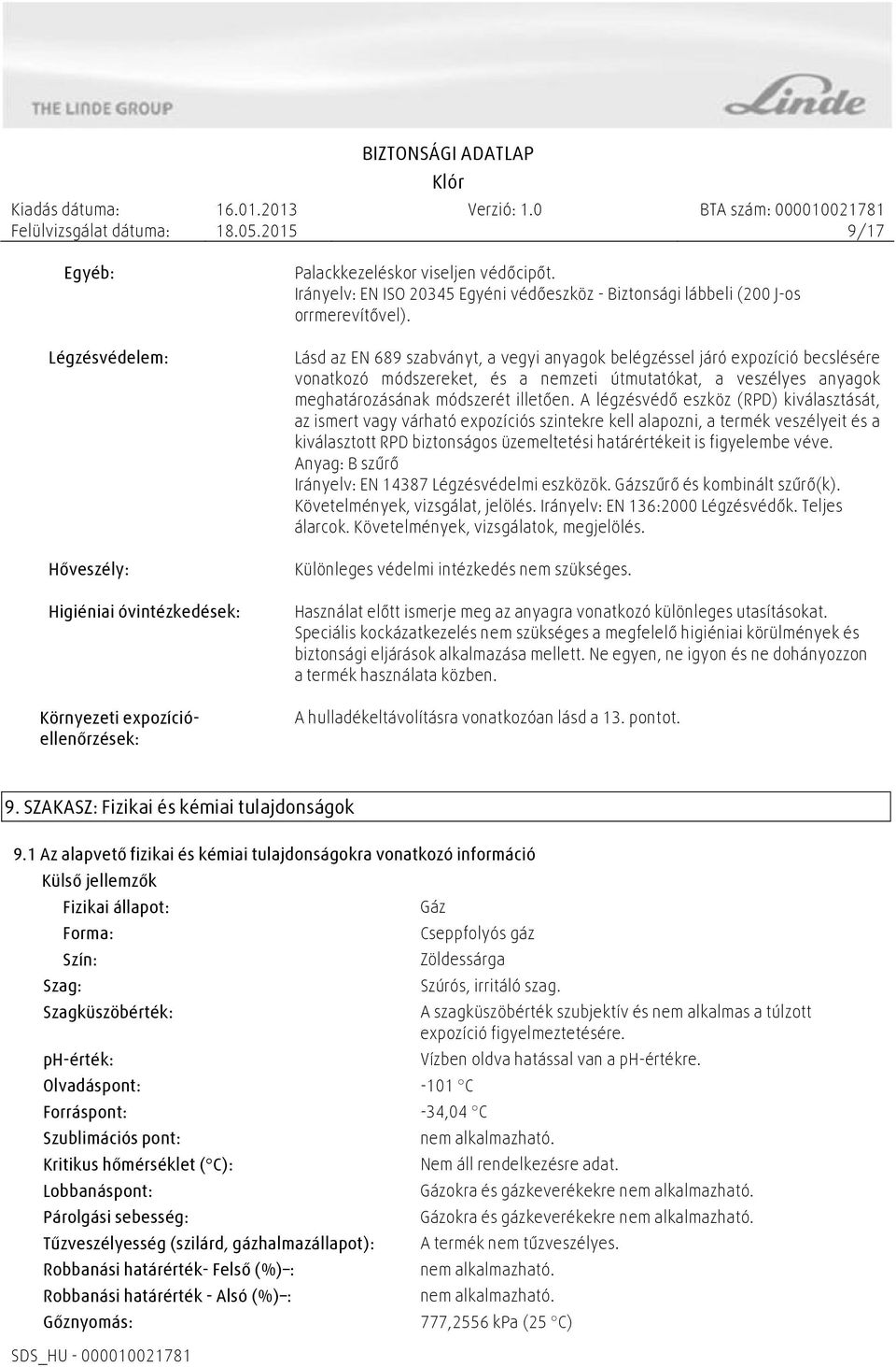 Lásd az EN 689 szabványt, a vegyi anyagok belégzéssel járó expozíció becslésére vonatkozó módszereket, és a nemzeti útmutatókat, a veszélyes anyagok meghatározásának módszerét illetően.