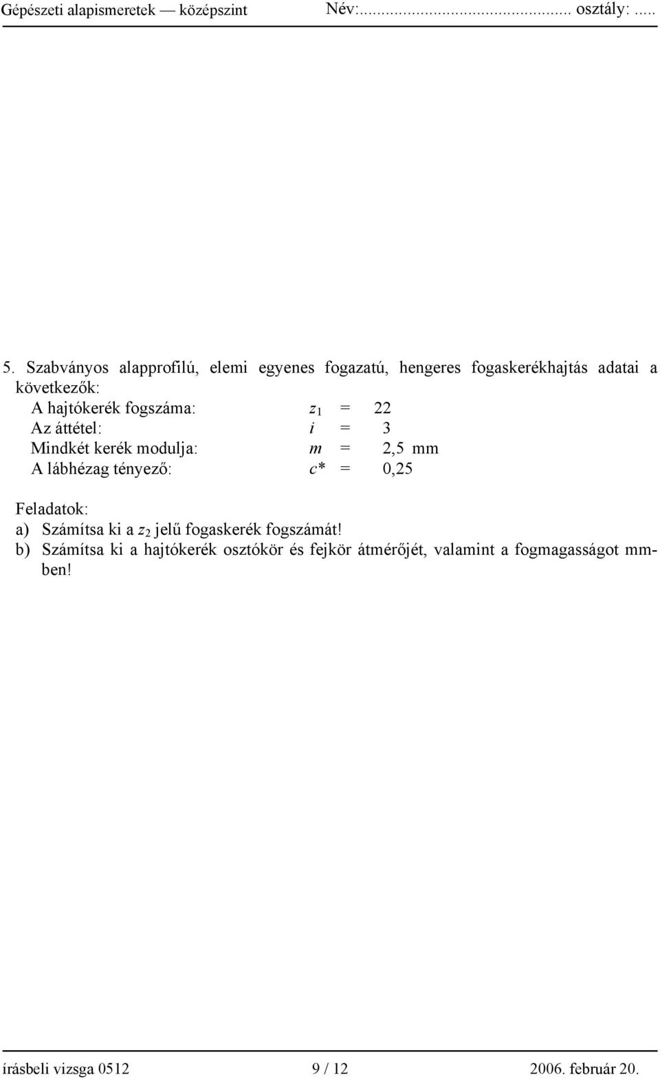 c* = 0,25 Feladatok: a) Számítsa ki a z 2 jelű fogaskerék fogszámát!