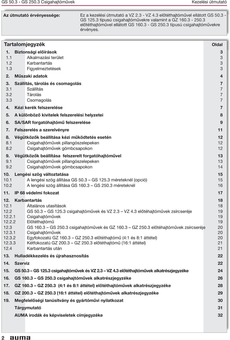 2 Műszaki adatok 4 3 Szállítás, tárolás és csomagolás 7 31 Szállítás 7 32 Tárolás 7 33 Csomagolás 7 4 Kézi kerék felszerelése 7 5 A különböző kivitelek felszerelési helyzetei 8 6 SA/SAR