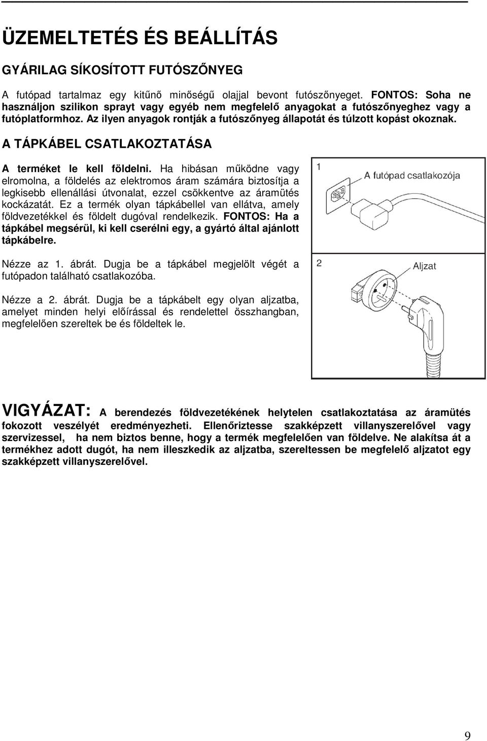 A TÁPKÁBEL CSATLAKOZTATÁSA A terméket le kell földelni.