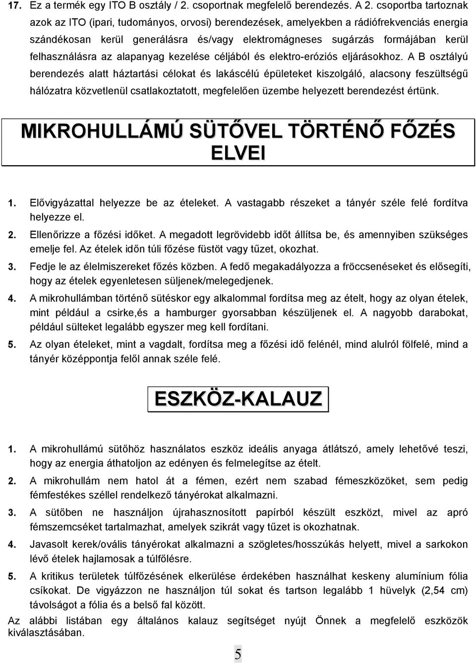 felhasználásra az alapanyag kezelése céljából és elektro-eróziós eljárásokhoz.