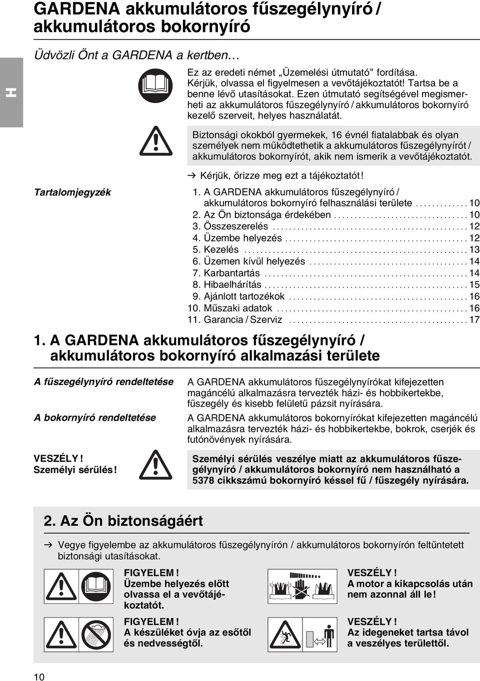 Ezen ъtmutatу segнtsйgйvel megismerheti az akkumulбtoros fыszegйlynyнrу / akkumulбtoros bokornyнrу kezelх szerveit, helyes hasznбlatбt.
