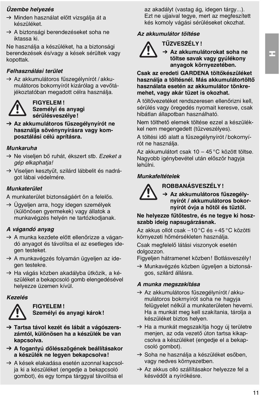 Felhasznбlбsi terьlet v Az akkumulбtoros fыszegйlynнrуt / akkumulбtoros bokornyнrуt kizбrуlag a vevхtбjйkoztatуban megadott cйlra hasznбlja. FIGYELEM! Szemйlyi йs anyagi sйrьlйsveszйlye!