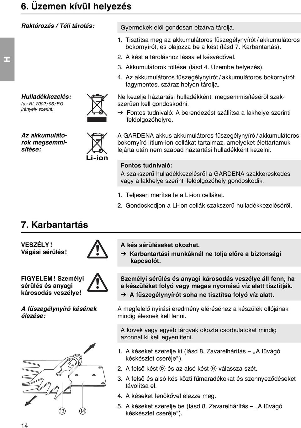 Ьzembe helyezйs). 4. Az akkumulбtoros fыszegйlynyнrуt / akkumulбtoros bokornyнrуt fagymentes, szбraz helyen tбrolja.